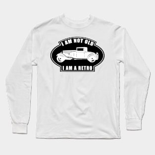 I am not Old, I am a Retro - Funny Car Quote Long Sleeve T-Shirt